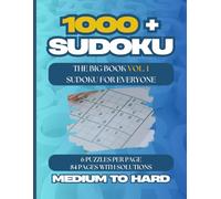 1000+ Sudoku Puzzles for Everyone, A Book With More Than 1000 Sudoku Puzzles Medium to Hard Levels Vol. 1.: THE BIG BOOK (MEDIUM TO HARD LEVELS) VOL. 1, 6 PUZZLES PER PAGE, 84 PAGES WITH SOLUTIONS