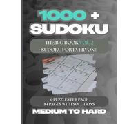 1000+ Sudoku Puzzles for Everyone, A Book With More Than 1000 Sudoku Puzzles Medium to Hard Levels Vol. 2.: THE BIG BOOK (MEDIUM TO HARD LEVELS) VOL. 2, 6 PUZZLES PER PAGE, 84 PAGES WITH SOLUTIONS