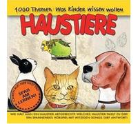 1000 Themen - Was Kinder wissen wollen: Haustiere. CD: Wie hält man ein Haustier artgerecht? Weches Haustier passt zu Dir? Ein spannendes Hörspiel mit witzigen Songs gibt Antwort