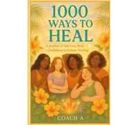 1000 ways to heal: Breaking Chains, Finding Purpose & Embracing Wholeness Through Spiritual and Emotional Healing