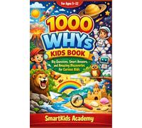 1000 Whys Kids Book 5-12 Year Old: Big Questions, Smart Answers, and Amazing Discoveries for Curious Kids