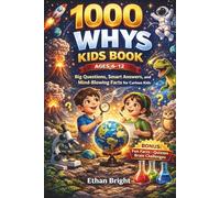 1000 Whys Kids Book: Big Questions, Smart Answers, and Mind-Blowing Facts for Curious Kids - A Fun and Easy Learning Adventure About Science, Space, ... Human Body, and How Things Work (Ages 6-12)