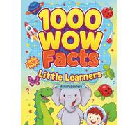 1000 WOW Facts for Little Learners, Book 5: Fun & Amazing Facts About Animals, Space, Dinosaurs, Science, Nature & More for Curious Kids Ages 4-8