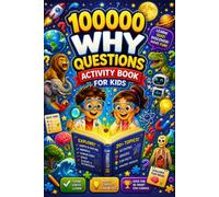 10000 Why Questions Activity Book for Kids: Fun Questions, Quizzes, and Amazing Answers About Science, Space, Animals, and More