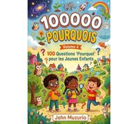 100000 Pourquoi - Volume 4: 100 Questions 'Pourquoi' pour les Jeunes Enfants