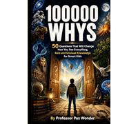 100000 Whys: 50 Questions That Will Change How You See Everything, Rare and Unusual Knowledge for Smart Kids