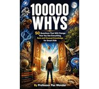 100000 Whys: 50 Questions That Will Change How You See Everything, Rare and Unusual Knowledge for Smart Kids