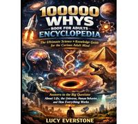 100000 Whys Book for Adults Encyclopedia: The Ultimate Science & Knowledge Guide for the Curious Adult Mind Answers to the Big Questions About Life, ... Human Behavior, and How Everything Works