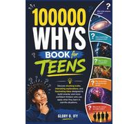 100000 Whys Book for Teens: Discover shocking truths, interesting explanations, and fascinating ideas designed to build smarter and more confident ... what they learn in real-life situations.