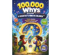 100000 whys developing a scientist's mind in children: Curiosity, Questions, Observation, Experiments, and Evidence for Curious Kids