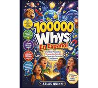 100000 Whys En Español: Grandes Preguntas Y Respuestas Sencillas Para Desarrollar Curiosidad E Inteligentes (6-12 Años)