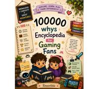 100000 whys Encyclopedia For Gaming Fans: Discover why Games Work, How Worlds are Built, and What Makes Great Players Think Differently