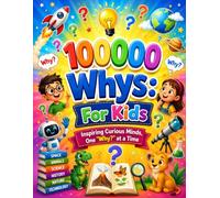 100000 Whys: For Kids: Inspiring Curious Minds, One "Why?" at a Time
