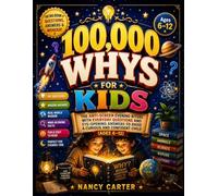 100000 Whys for Kids: The Anti-Screen Evening Ritual With Everyday Questions and Eye-Opening Answers to Raise a Curious and Confident Child (Ages 6-12)