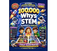 100000 Whys STEM - The Ultimate Question & Answer Book for Curious Kids: Explore Space, Animals, the Human Body, Our Planet and Technology with Fun STEM Facts for Ages 7-12