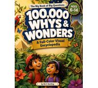 100000 Whys & Wonders: For Young Minds: A Full-Color Visual Encyclopedia of Big Questions for Curious Kids About Animals, Space, Science, History, and the World Around You