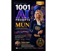 1001 AI Prompts for MUN: For Delegates, Chairs, Crisis Directors, Faculty Advisors and MUN Coaches Worldwide