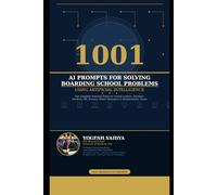 1001 AI Prompts for Solving Boarding School Problems Using Artificial Intelligence: Ready-to-Use AI Prompts for Every Boarding School Department