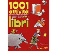 1001 attività per raccontare, esplorare, giocare, creare con i libri