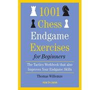 1001 Chess Endgame Exercises for Beginners: The Tactics Workbook That Also Improves Your Endgame Skills