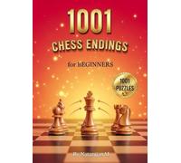 1001 Chess Endings for Beginners - Complete Endgame Training for Improving Players: Master Key Endgame Principles and Patterns | Step-by-Step Guide with Clear Explanations