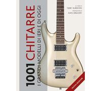 1001 Chitarre. I grandi modelli di ieri e di oggi