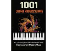 1001 Chord Progressions: An Encyclopedia of Common Chord Progressions in Modern Music