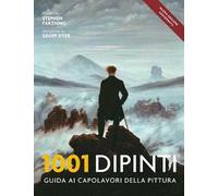 1001 dipinti. Una guida completa ai capolavori della pittura. Ediz. a colori