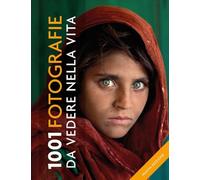 1001 FOTOGRAFIE DA VEDERE NELLA VITA - LOWE P. (Curatore), MATTIOLI C. V.