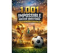 1001 Impossible Soccer Questions: A Hardcore Quiz Book for Serious Football Minds