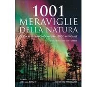1001 MERAVIGLIE DELLA NATURA - GUIDA AL PATRIMONIO NATURALISTICO MONDIALE -