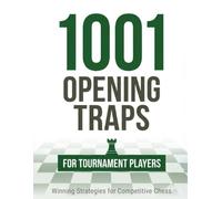 1001 Opening Traps for Tournament Players: High-Level Traps from Modern Opening Theory