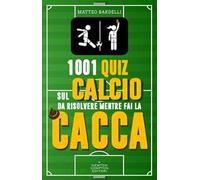 1001 quiz sul calcio da risolvere mentre fai la cacca