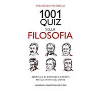 1001 quiz sulla filosofia. Centinaia di domande e risposte per gli amanti del sapere