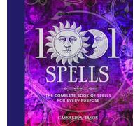 1001 Spells: The Complete Book of Spells for Every Purpose