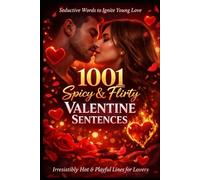 1001 Spicy & Flirty Valentine Lines: for young lovers