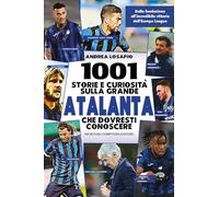 1001 storie e curiosità sulla grande Atalanta che dovresti conoscere. Dalla fondazione all'incredibile vittoria dell'Europa League
