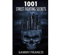 1001 Street Fighting Secrets: The Complete Book of Self-Defense