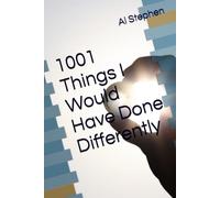 1001 Things I Would Have Done Differently