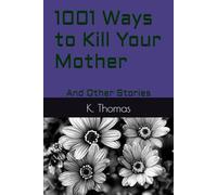1001 Ways to Kill Your Mother: And Other Stories