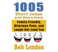 1005 Short Jokes and One-Liners: The Ultimate Treasury of Clever Wit, Hilarious Puns, and Laugh-Out-Loud Fun