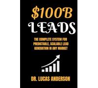 $100B Leads: The Complete System for Predictable, Scalable Lead Generation in Any Market