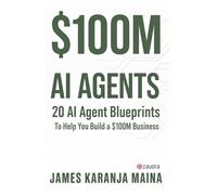 $100M AI AGENTS: 20 AI Agent Blueprints to Help You Build a $100M Business: 1