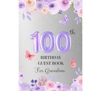 100th Birthday Guest Book for Grandma: A Keepsake for Family & Friends to Share Memories, Stories & Blessings