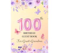 100th Birthday Guest Book for Great-Grandma: A Keepsake for Family & Friends to Share Memories, Stories & Blessings