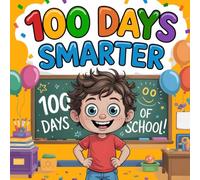100th Day of School Smater : A Fun and Exciting Children’sstory Book About Learning, Growth, and School Pride