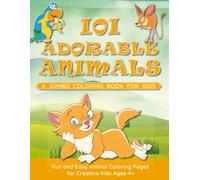 101 Adorable Animals: A Jumbo Coloring Book for Kids: Fun and Easy Animal Coloring Pages for Creative Kids Ages 4+ - Hours of Screen-Free Fun!