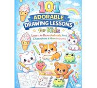 101 Adorable Drawing Lessons For Kids: Learn to Draw Animals,Food, Characters & More Step by step
