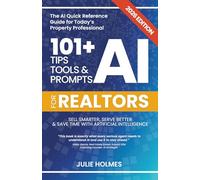 101+ AI Tips, Tools and Prompts for Realtors (2026 Edition): Sell Smarter, Serve Better and Save Time with Artificial Intelligence