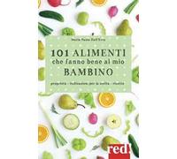 101 alimenti che fanno bene al mio bambino